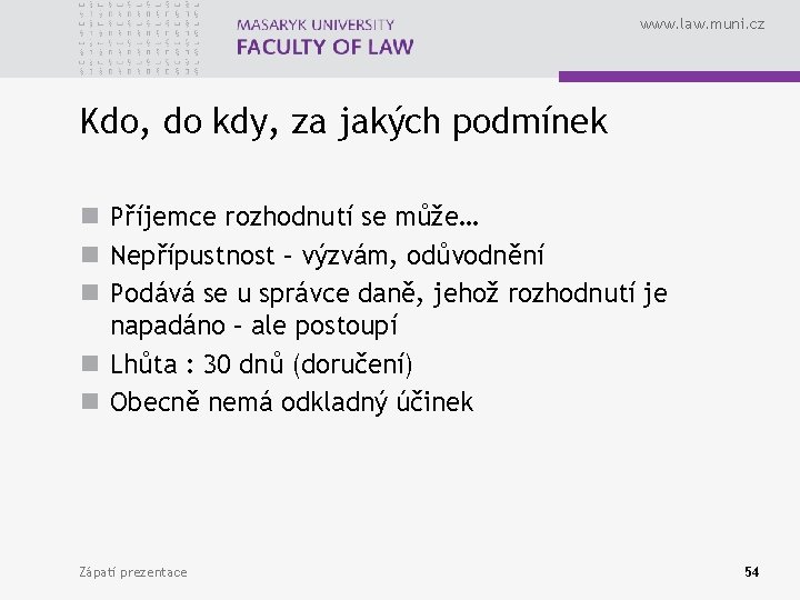 www. law. muni. cz Kdo, do kdy, za jakých podmínek n Příjemce rozhodnutí se