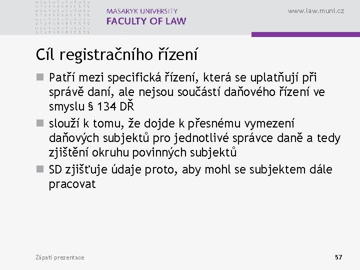 www. law. muni. cz Cíl registračního řízení n Patří mezi specifická řízení, která se