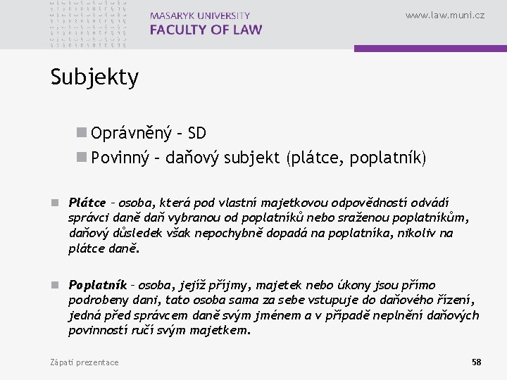 www. law. muni. cz Subjekty n Oprávněný – SD n Povinný – daňový subjekt