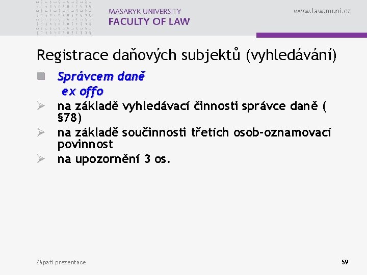 www. law. muni. cz Registrace daňových subjektů (vyhledávání) n Správcem daně ex offo Ø