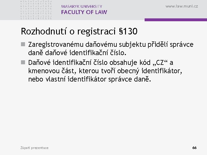 www. law. muni. cz Rozhodnutí o registraci § 130 n Zaregistrovanému daňovému subjektu přidělí