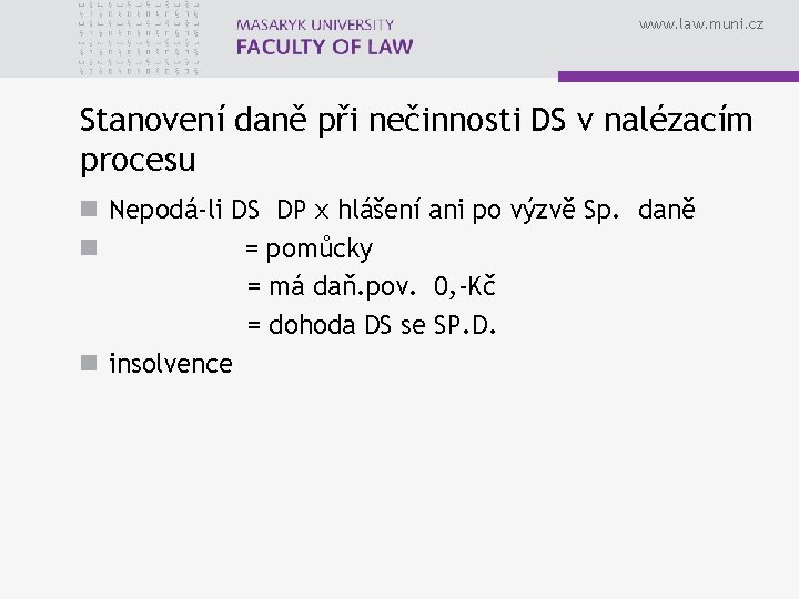 www. law. muni. cz Stanovení daně při nečinnosti DS v nalézacím procesu n Nepodá-li