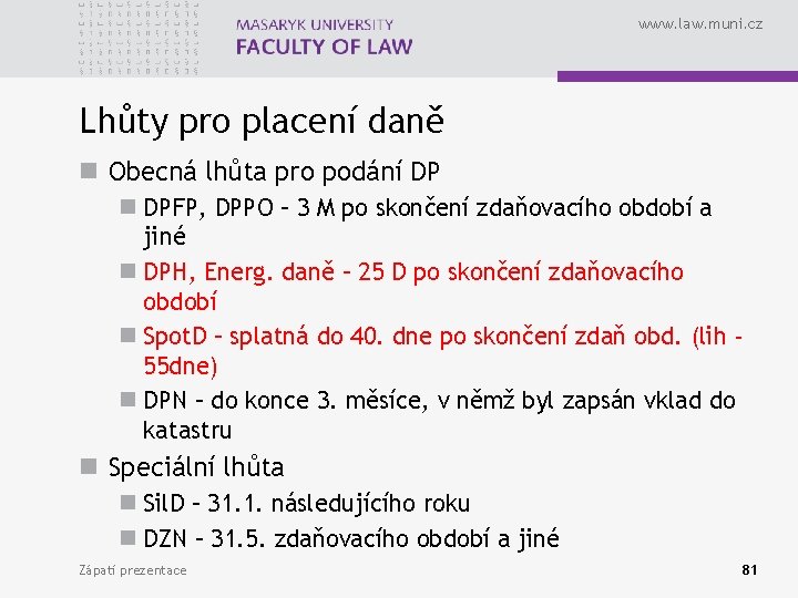 www. law. muni. cz Lhůty pro placení daně n Obecná lhůta pro podání DP