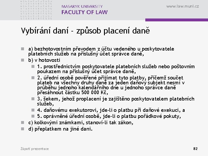 www. law. muni. cz Vybírání daní - způsob placení daně n a) bezhotovostním převodem