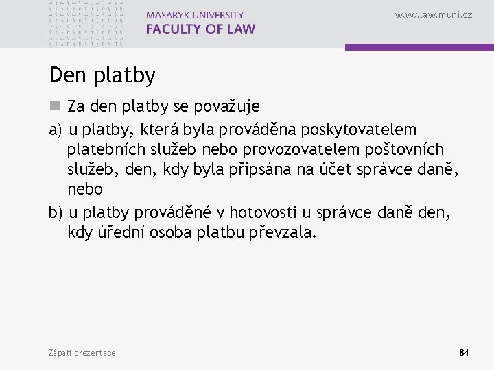 www. law. muni. cz Den platby n Za den platby se považuje a) u