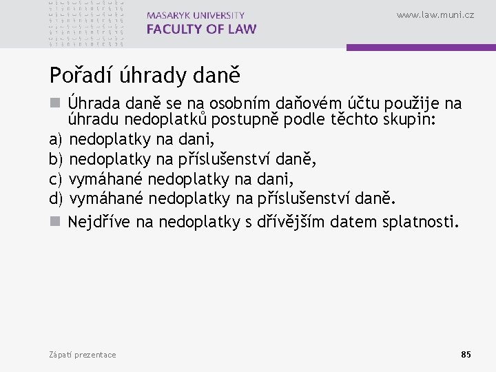 www. law. muni. cz Pořadí úhrady daně n Úhrada daně se na osobním daňovém