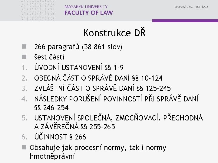 www. law. muni. cz Konstrukce DŘ 266 paragrafů (38 861 slov) šest částí ÚVODNÍ