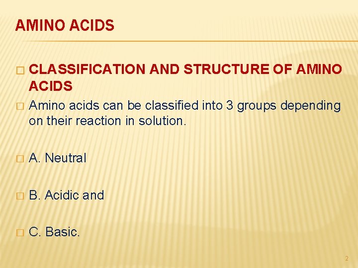 AMINO ACIDS � CLASSIFICATION AND STRUCTURE OF AMINO ACIDS � Amino acids can be