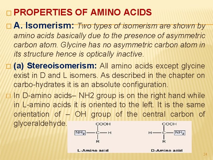 � PROPERTIES � A. OF AMINO ACIDS Isomerism: Two types of isomerism are shown