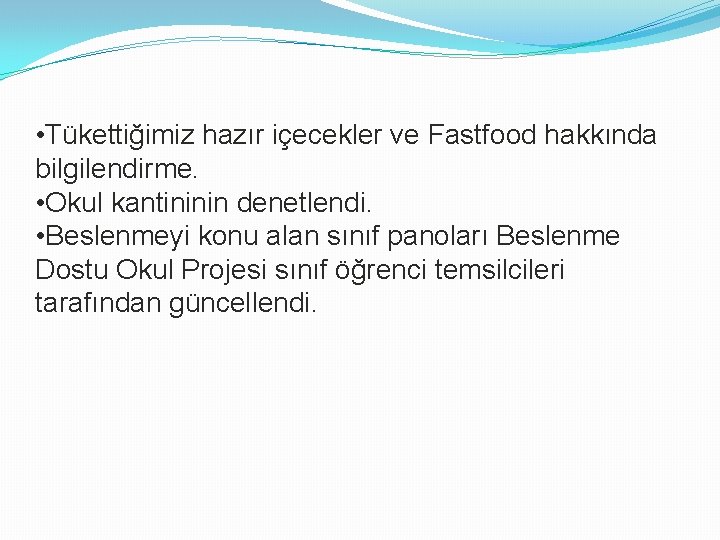  • Tükettiğimiz hazır içecekler ve Fastfood hakkında bilgilendirme. • Okul kantininin denetlendi. •