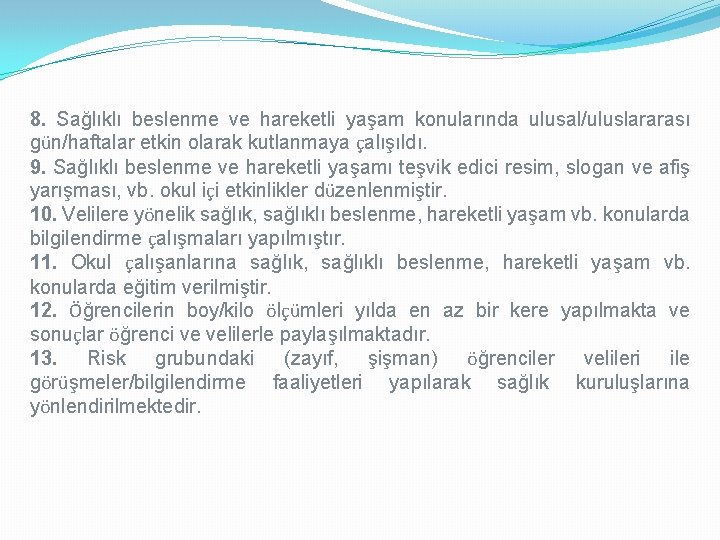 8. Sağlıklı beslenme ve hareketli yaşam konularında ulusal/uluslararası gün/haftalar etkin olarak kutlanmaya çalışıldı. 9.