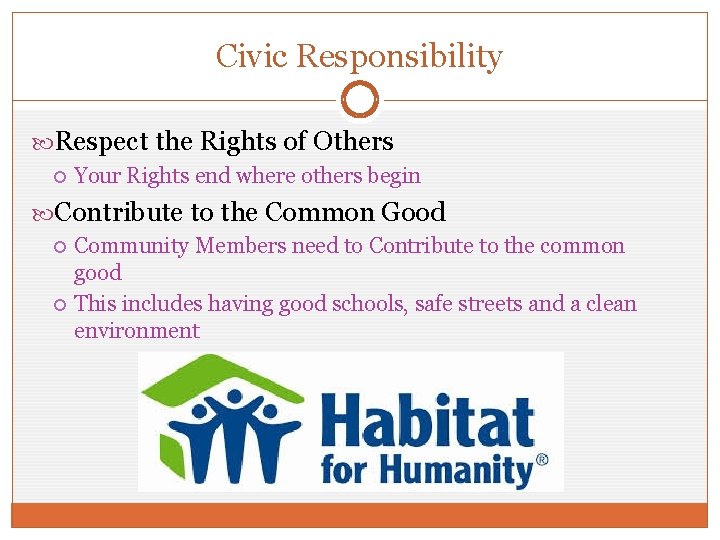 Civic Responsibility Respect the Rights of Others Your Rights end where others begin Contribute