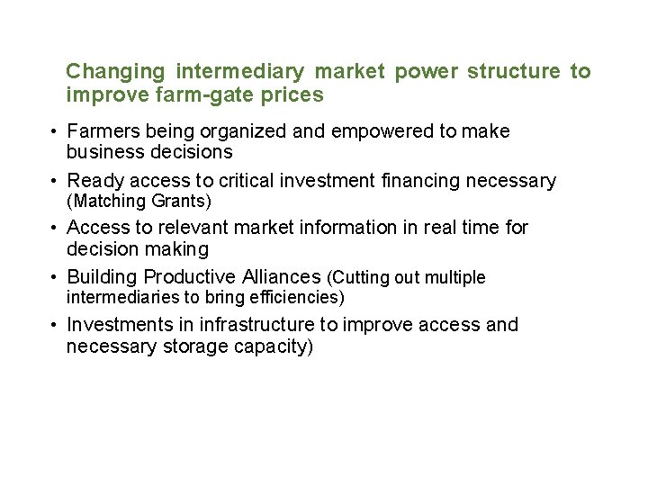 Changing intermediary market power structure to improve farm-gate prices • Farmers being organized and