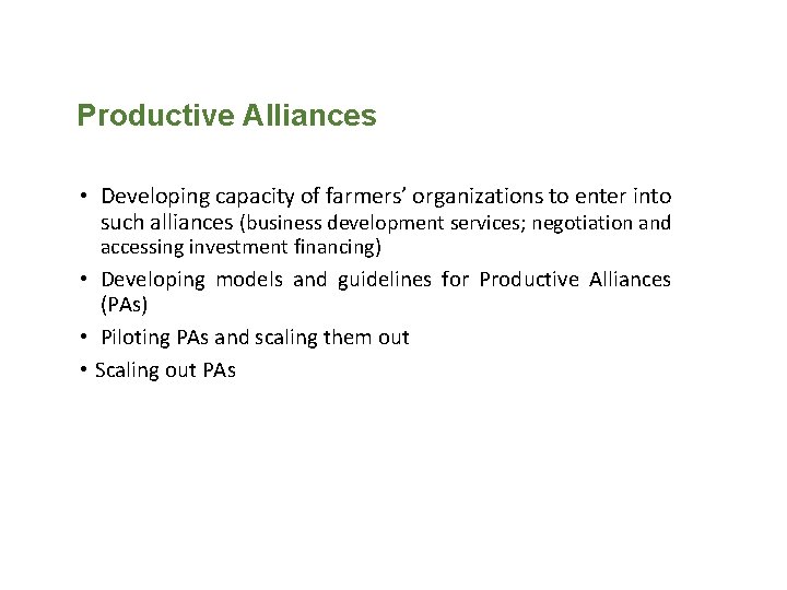 Productive Alliances • Developing capacity of farmers’ organizations to enter into such alliances (business