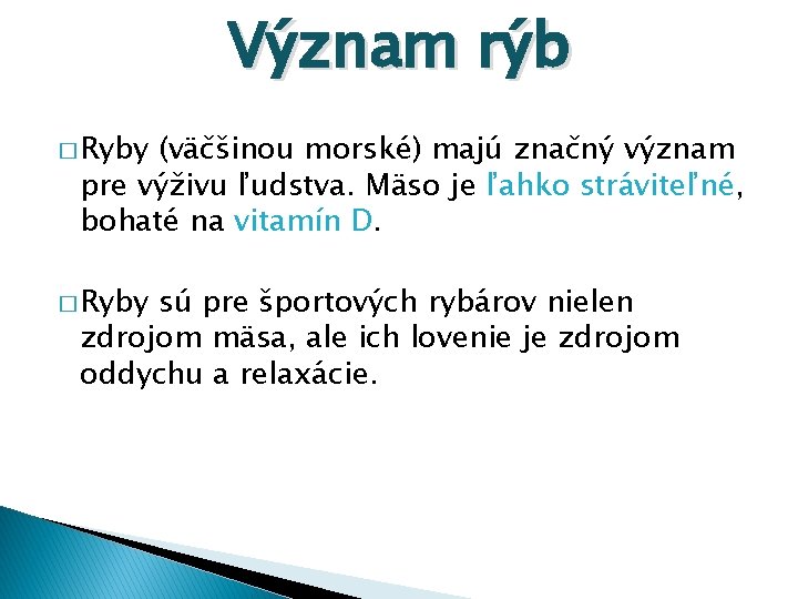 Význam rýb � Ryby (väčšinou morské) majú značný význam pre výživu ľudstva. Mäso je