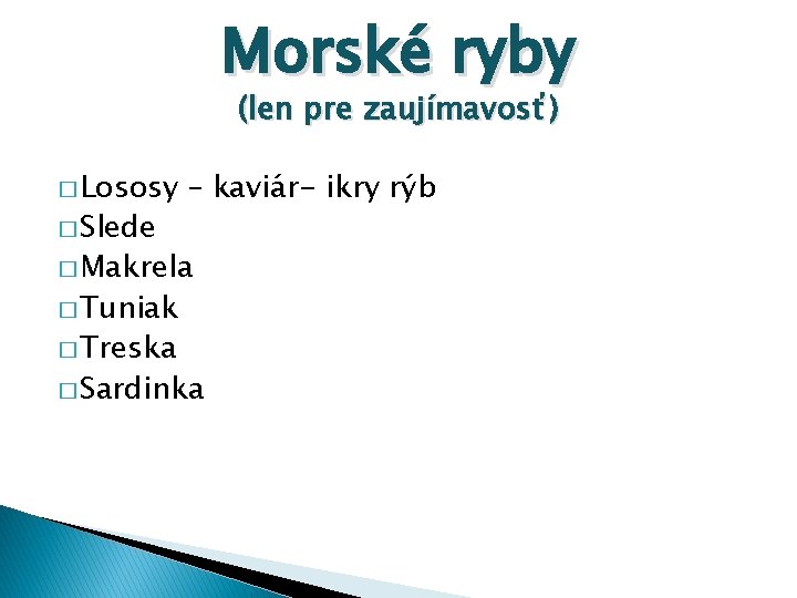 Morské ryby (len pre zaujímavosť) � Lososy � Slede – kaviár- ikry rýb �