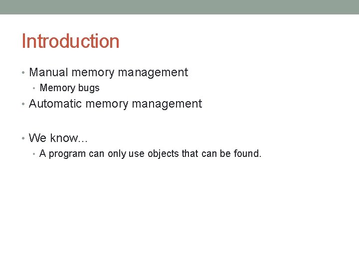 Introduction • Manual memory management • Memory bugs • Automatic memory management • We