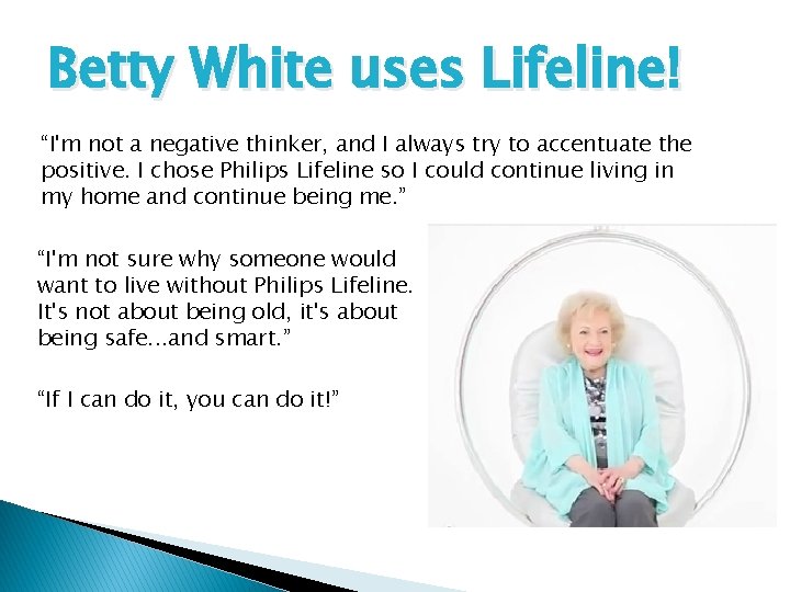 Betty White uses Lifeline! “I'm not a negative thinker, and I always try to