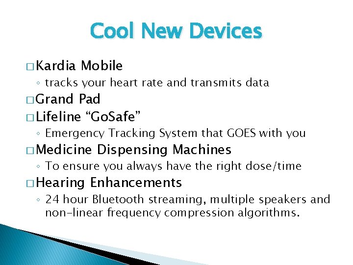 Cool New Devices � Kardia Mobile ◦ tracks your heart rate and transmits data