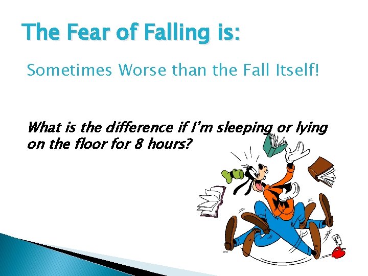 The Fear of Falling is: Sometimes Worse than the Fall Itself! What is the