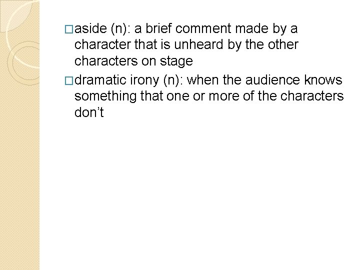 �aside (n): a brief comment made by a character that is unheard by the �aside (n): a brief comment made by a character that is unheard by the