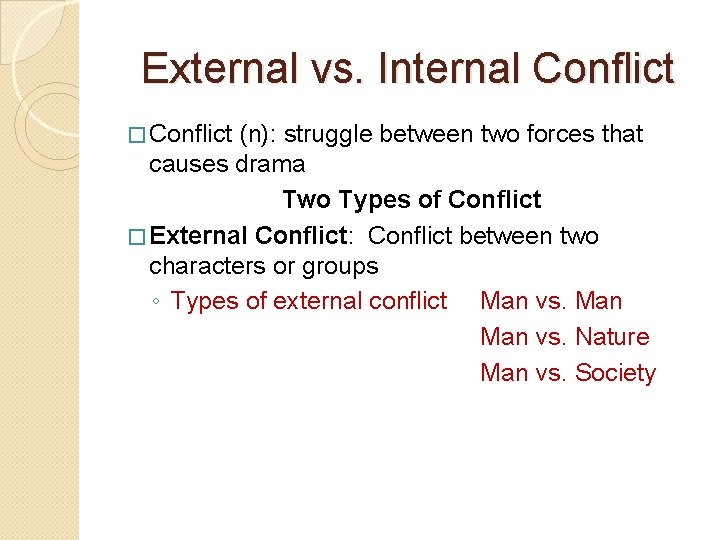 External vs. Internal Conflict � Conflict (n): struggle between two forces that causes drama External vs. Internal Conflict � Conflict (n): struggle between two forces that causes drama