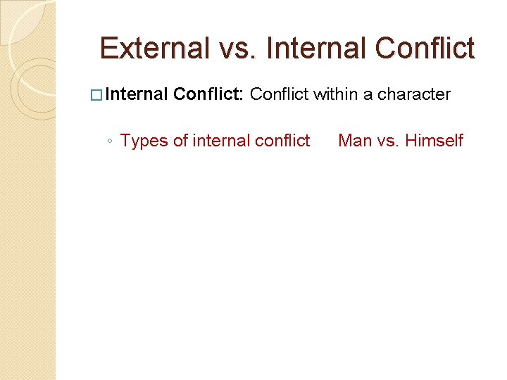 External vs. Internal Conflict � Internal Conflict: Conflict within a character ◦ Types of External vs. Internal Conflict � Internal Conflict: Conflict within a character ◦ Types of