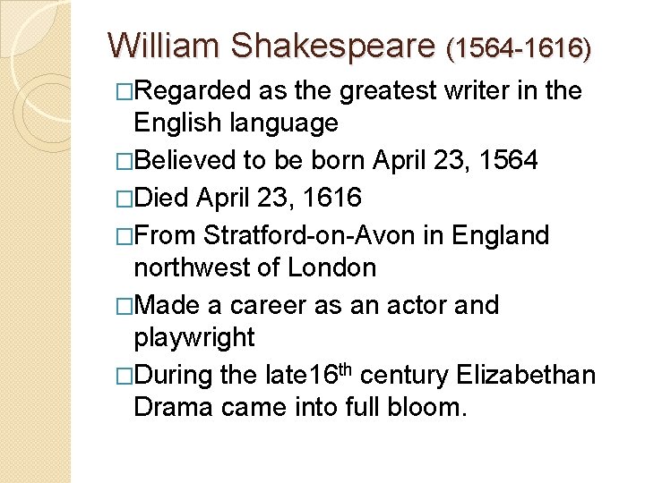 William Shakespeare (1564 -1616) �Regarded as the greatest writer in the English language �Believed William Shakespeare (1564 -1616) �Regarded as the greatest writer in the English language �Believed