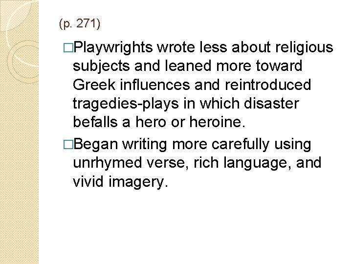 (p. 271) �Playwrights wrote less about religious subjects and leaned more toward Greek influences (p. 271) �Playwrights wrote less about religious subjects and leaned more toward Greek influences
