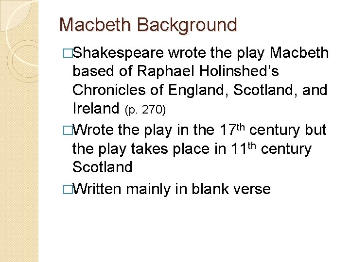 Macbeth Background �Shakespeare wrote the play Macbeth based of Raphael Holinshed’s Chronicles of England, Macbeth Background �Shakespeare wrote the play Macbeth based of Raphael Holinshed’s Chronicles of England,