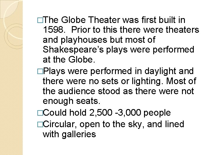 �The Globe Theater was first built in 1598. Prior to this there were theaters �The Globe Theater was first built in 1598. Prior to this there were theaters
