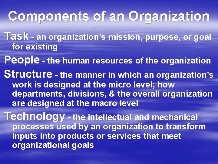 Components of an Organization Task - an organization’s mission, purpose, or goal for existing