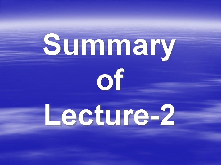 Summary of Lecture-2 