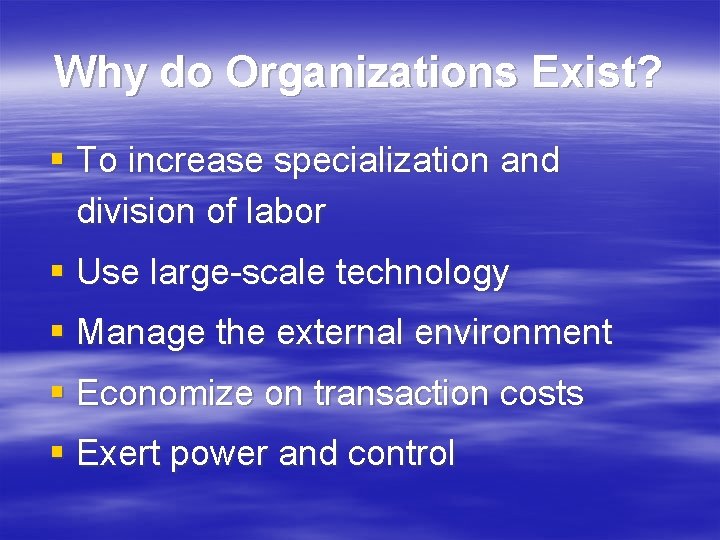 Why do Organizations Exist? § To increase specialization and division of labor § Use