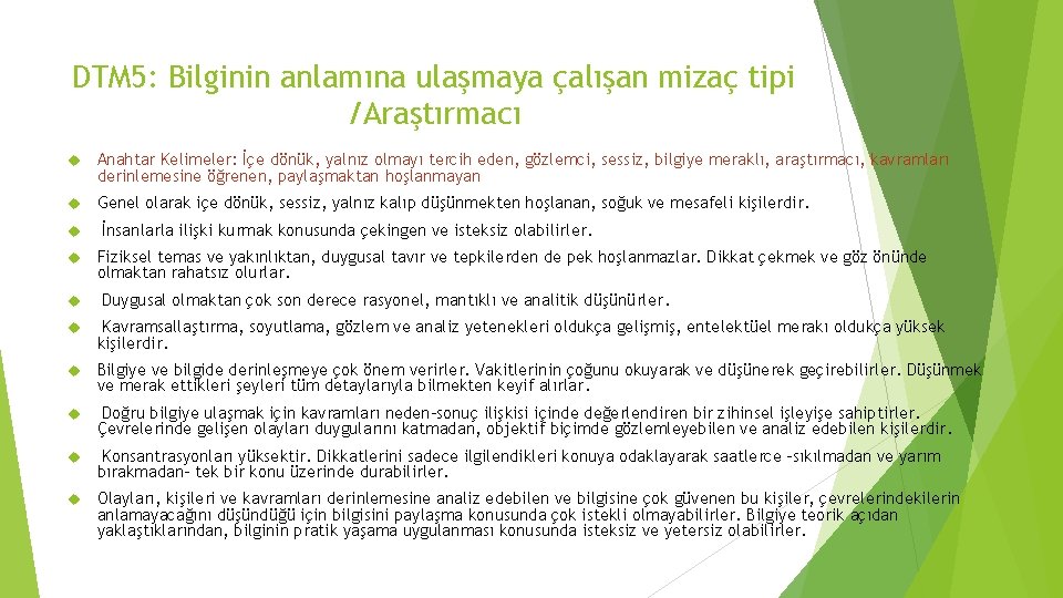 DTM 5: Bilginin anlamına ulaşmaya çalışan mizaç tipi /Araştırmacı Anahtar Kelimeler: İçe dönük, yalnız