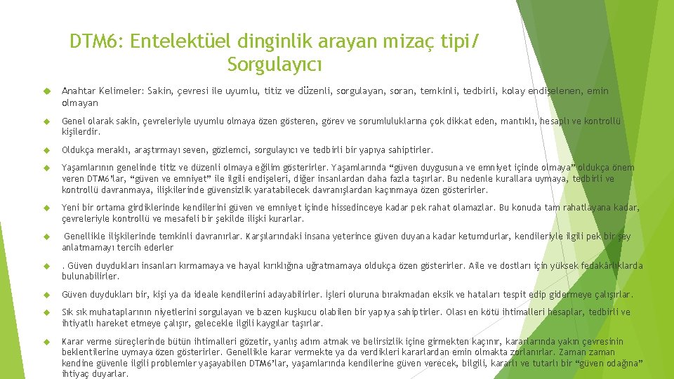 DTM 6: Entelektüel dinginlik arayan mizaç tipi/ Sorgulayıcı Anahtar Kelimeler: Sakin, çevresi ile uyumlu,