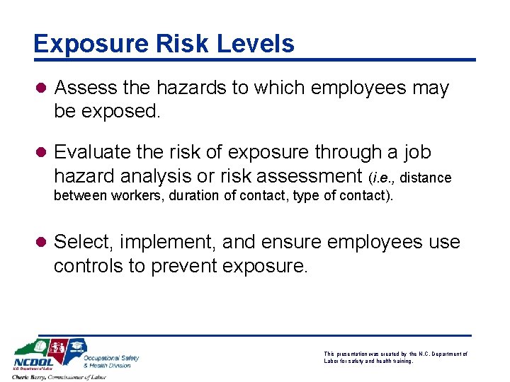 Exposure Risk Levels l Assess the hazards to which employees may be exposed. l
