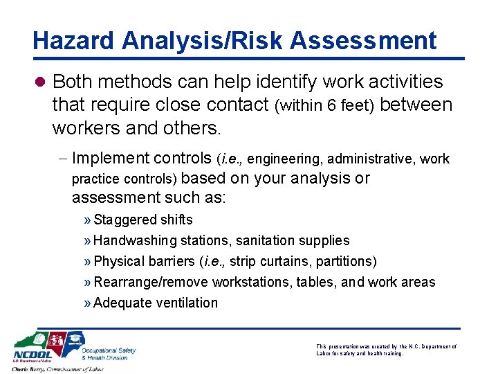 Hazard Analysis/Risk Assessment l Both methods can help identify work activities that require close