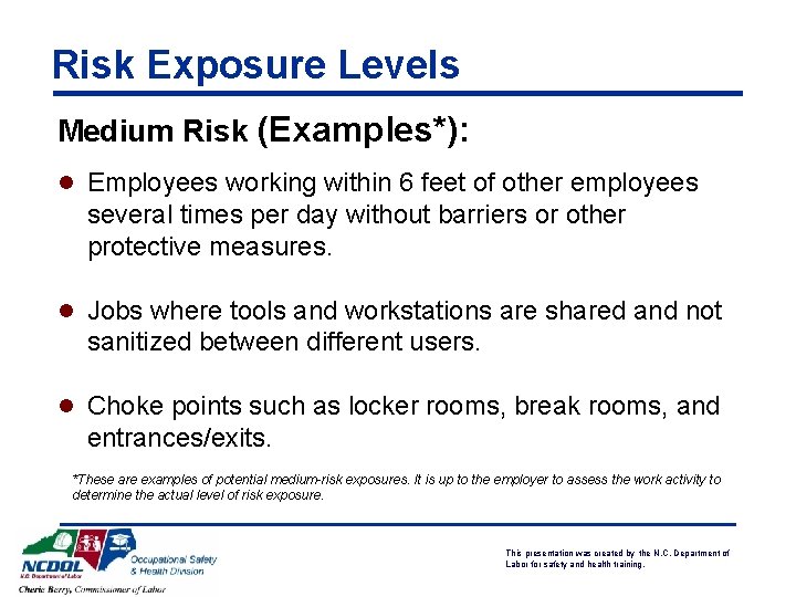 Risk Exposure Levels Medium Risk (Examples*): l Employees working within 6 feet of other