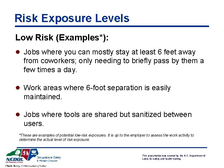 Risk Exposure Levels Low Risk (Examples*): l Jobs where you can mostly stay at