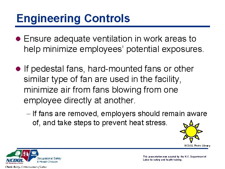 Engineering Controls l Ensure adequate ventilation in work areas to help minimize employees’ potential