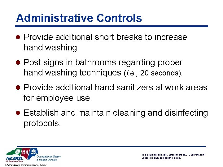Administrative Controls l Provide additional short breaks to increase hand washing. l Post signs
