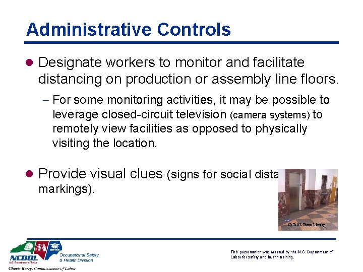 Administrative Controls l Designate workers to monitor and facilitate distancing on production or assembly