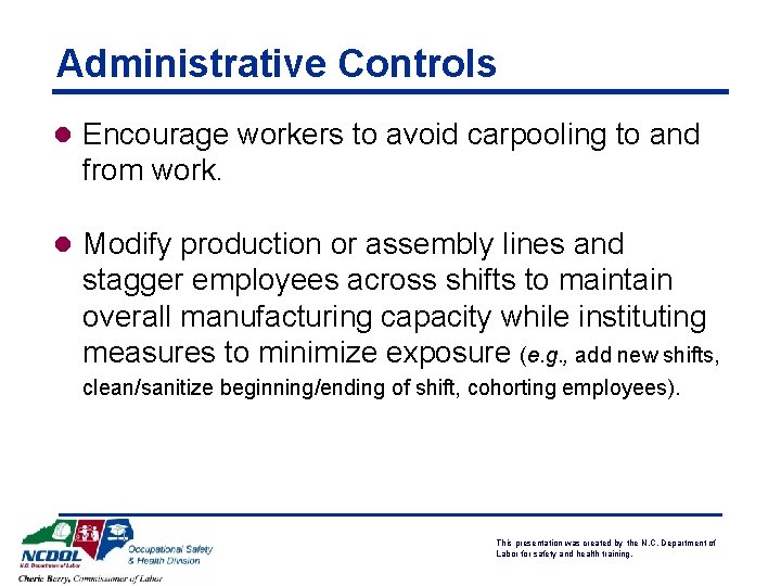 Administrative Controls l Encourage workers to avoid carpooling to and from work. l Modify