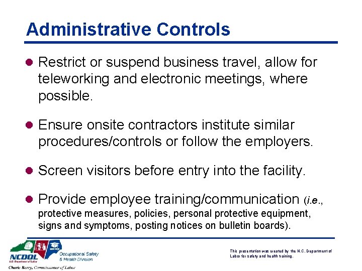 Administrative Controls l Restrict or suspend business travel, allow for teleworking and electronic meetings,