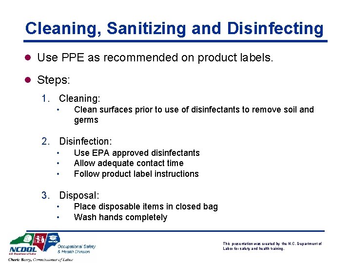 Cleaning, Sanitizing and Disinfecting l Use PPE as recommended on product labels. l Steps: