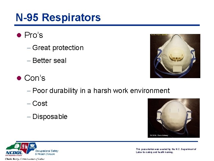 N-95 Respirators l Pro’s - Great protection - Better seal l Con’s - Poor