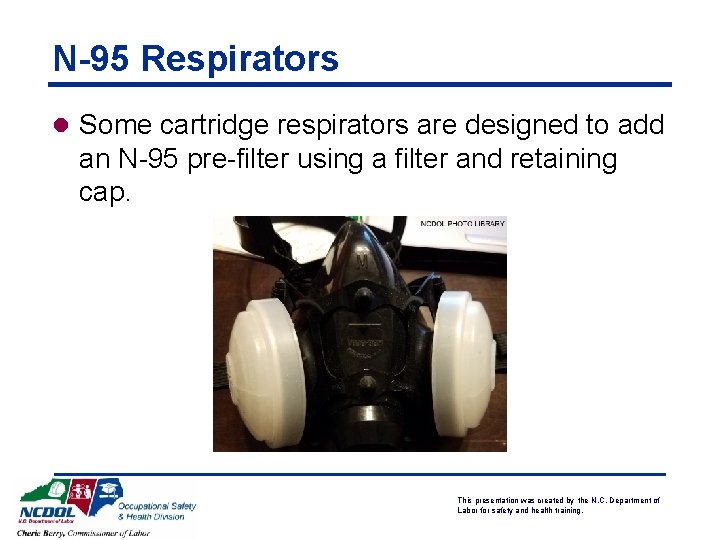 N-95 Respirators l Some cartridge respirators are designed to add an N-95 pre-filter using