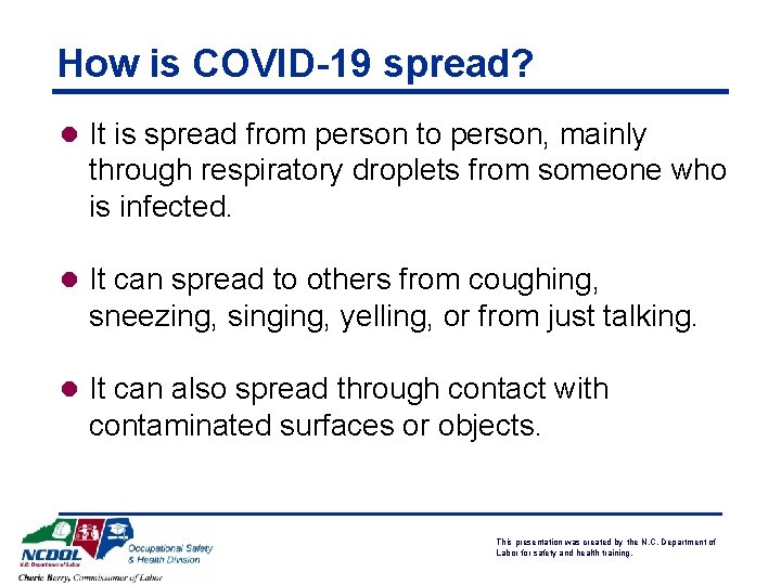 How is COVID-19 spread? l It is spread from person to person, mainly through