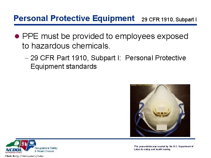 Personal Protective Equipment 29 CFR 1910, Subpart I l PPE must be provided to